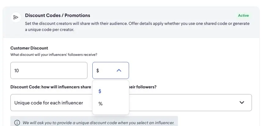 Configure discount codes and promotions for your influencer campaigns. Set customer discounts as a fixed amount or percentage, and choose whether influencers share a single code or unique codes.