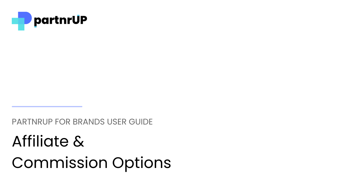 Affiliate & Commission Options | partnrUP for Brands User Guide