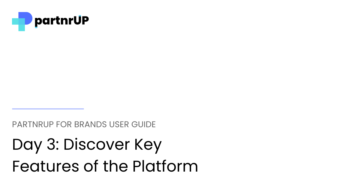 Day 3: Discover Key Features of the Platform | partnrUP for Brands User ...